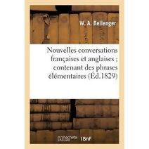 Nouvelles Conversations Francaises Et Anglaises Contenant Des Phrases Elementaires