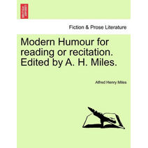Modern Humour for Reading or Recitation. Edited by A. H. Miles.