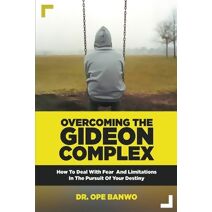 Overcoming The Gideon Complex (Christian Lifestyle)