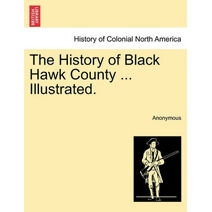 History of Black Hawk County ... Illustrated.