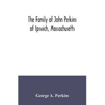 family of John Perkins of Ipswich, Massachusetts