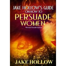 Jake Hollow's Guide on How to Persuade Women