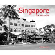 Singapore Then and Now® (Then and Now)