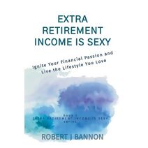 Extra Retirement Income is Sexy (Extra Retirement Income Is Sexy)