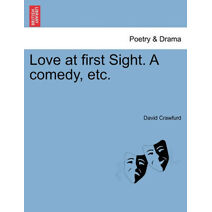 Love at First Sight. a Comedy, Etc.