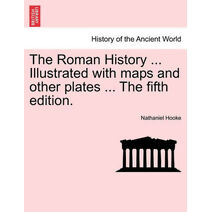 Roman History ... Illustrated with maps and other plates ... The fifth edition. Vol. II