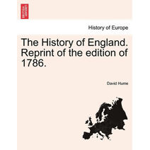History of England. Reprint of the edition of 1786.