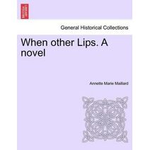 When Other Lips. a Novel