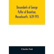 Descendants of George Puffer of Braintree, Massachusetts, 1639-1915