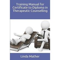 Training Manual for Certificate to Diploma in Therapeutic Counselling