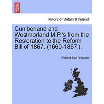 Cumberland and Westmorland M.P.'s from the Restoration to the Reform Bill of 1867. (1660-1867.).