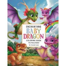 Enchanting Baby Dragon Fantasy Coloring Book for Stress Relief