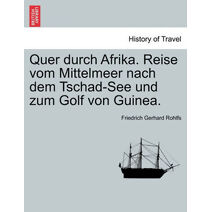 Quer durch Afrika. Reise vom Mittelmeer nach dem Tschad-See und zum Golf von Guinea.