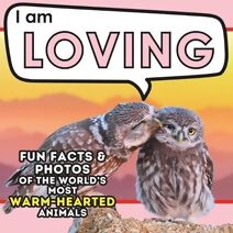 I am Loving (I Am... Animal Facts)