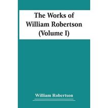 Works Of William Robertson (Volume I)