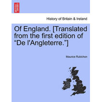 Of England. [Translated from the First Edition of "De L'Angleterre."]