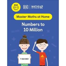 Maths — No Problem! Numbers to 10 Million, Ages 10-11 (Key Stage 2) (Master Maths At Home)