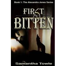 First Bitten (The Alexandra Jones Series #1) (Alexandra Jones)