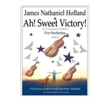 Ah! Sweet Victory! (Short Musical Pieces for Band or Orchestra by James Nathaniel Holland)