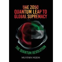 UAE 2050, Quantum Leap to Global Supremacy