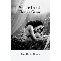 Where Dead Things Grow