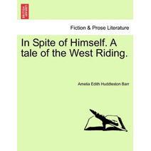 In Spite of Himself. a Tale of the West Riding.