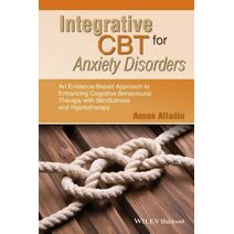 Integrative CBT for Anxiety Disorders - An Evidence-Based Approach to Enhancing CBT with Mindfulness and Hypnotherapy