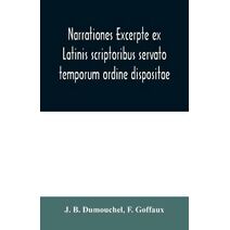 Narrationes excerpte ex Latinis scriptoribus servato temporum ordine dispositae, or Select narrations taken from the best Latin authors