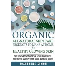 Organic All-Natural Skin Products to Make at Home for Healthy Glowing Skin