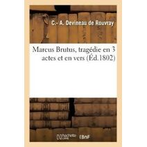 Marcus Brutus, Tragedie En 3 Actes Et En Vers