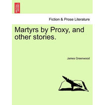 Martyrs by Proxy, and Other Stories.