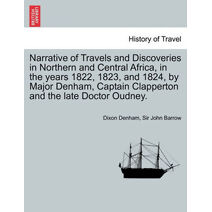 Narrative of Travels and Discoveries in Northern and Central Africa, in the Years 1822, 1823, and 1824, by Major Denham, Captain Clapperton and the Late Doctor Oudney. Vol. II, Third Edition