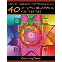 Libro de Colorear para Adultos Volumen 5 (Colección de Terapia Artística Antiestrés)