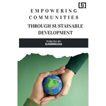 Empowering Communities through Sustainable Development Strategies for Building Resilient and Inclusive Societies