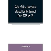 State of New Hampshire Manual for the General Court 1913 No. 13