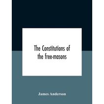 Constitutions Of The Free-Masons