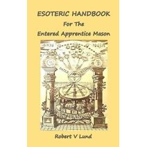 Esoteric Handbook for the Entered Apprentice Mason (Esoteric Handbook)