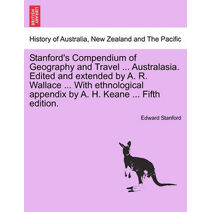 Stanford's Compendium of Geography and Travel ... Australasia. Edited and extended by A. R. Wallace ... With ethnological appendix by A. H. Keane ... Vol. I. Fifth edition.