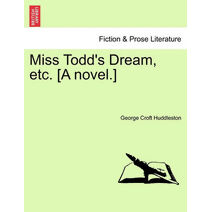 Miss Todd's Dream, Etc. [A Novel.]