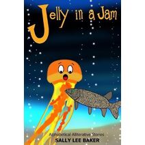 Jelly in a Jam (Alphabetical Alliterative Stories)