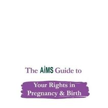 AIMS Guide to Your Rights in Pregnancy and Birth