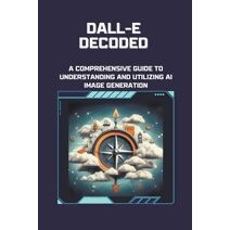 DALL-E Decoded (Dall-E Image Generation)