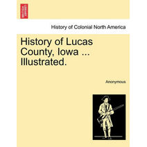 History of Lucas County, Iowa ... Illustrated.