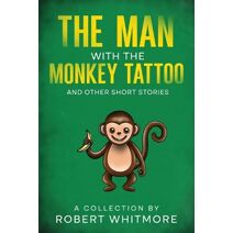 Man With The Monkey Tattoo and Other Short Stories