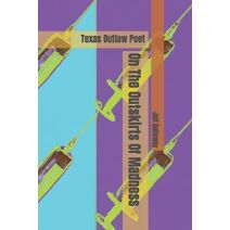 On The Outskirts Of Madness (Texas Outlaw Press Chapbooks)