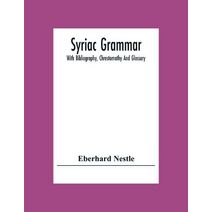 Syriac Grammar; With Bibliography, Chrestomathy And Glossary