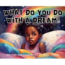 What Do You Do With A Dream?