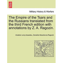 Empire of the Tsars and the Russians translated from the third French edition with annotations by Z. A. Ragozin.
