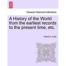 History of the World from the earliest records to the present time, etc.