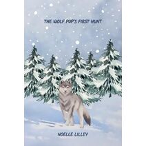 Wolf Pup's First Hunt (Animals and Wildlife Stories)